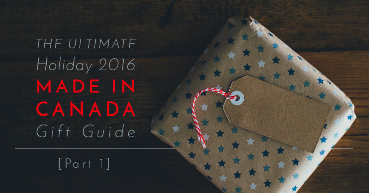 Ultimate Holiday 2016 Made In Canada Gift Guide